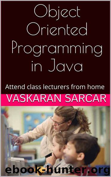 Object Oriented Programming in Java: Attend class lecturers from home by Vaskaran Sarcar