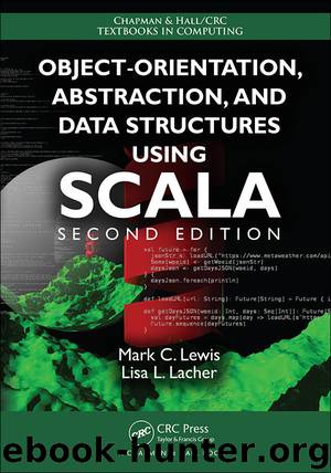 Object-Orientation, Abstraction, and Data Structures Using Scala, Second Edition (Chapman & HallCRC Textbooks in Computing) by Mark C. Lewis & Lisa L. Lacher