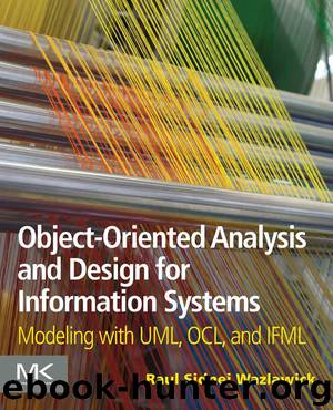 Object-Oriented Analysis and Design for Information Systems: Modeling With UML, OCL, and IFML by Raul Sidnei Wazlawick