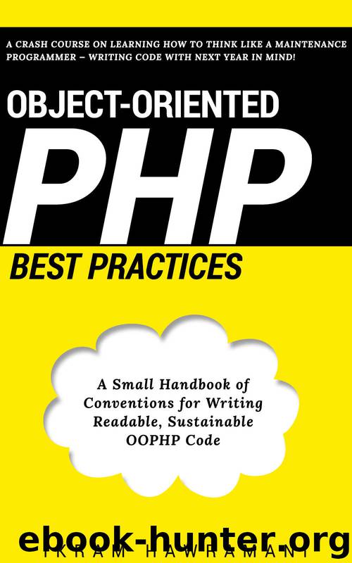 Object-Oriented PHP Best Practices: A Small Handbook of Conventions for Writing Readable, Sustainable OOPHP Code by Ikram Hawramani