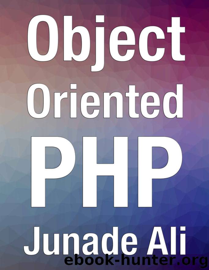 Object-Oriented PHP: Writing Resilient & Reusable Code in PHP 7 by Junade Ali