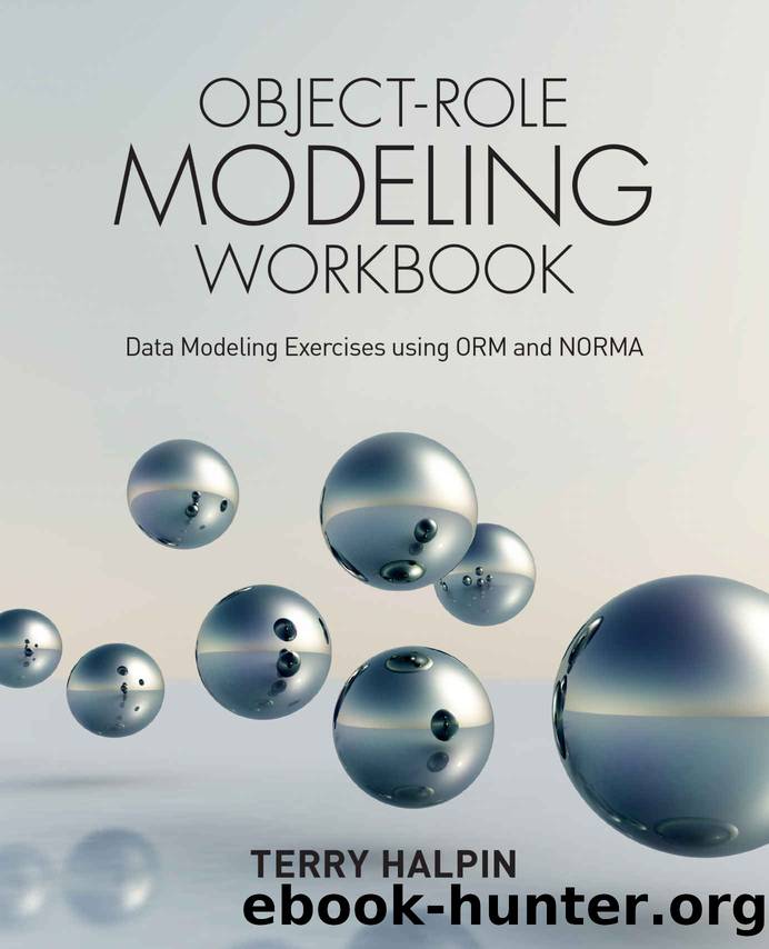 Object-Role Modeling Workbook: Data Modeling Exercises using ORM and NORMA by Terry Halpin