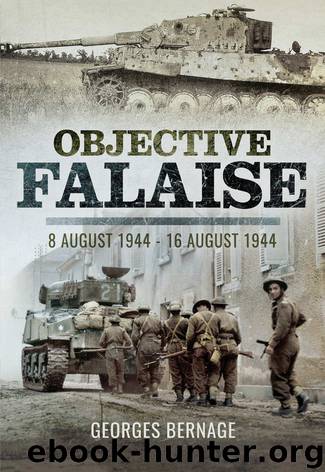 Objective Falaise: 8 August 1944 – 16 August 1944 by Georges Bernage
