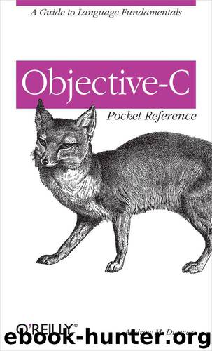 Objective-C Pocket Reference: A Guide to Language Fundamentals by Andrew M. Duncan