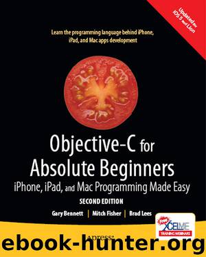 Objective-C for Absolute Beginners: iPhone, iPad, and Mac Programming Made Easy, Second Edition by Gary Bennett Mitch Fisher Brad Lees