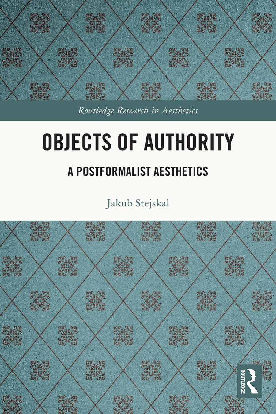 Objects of Authority; A Postformalist Aesthetics by Jakub Stejskal