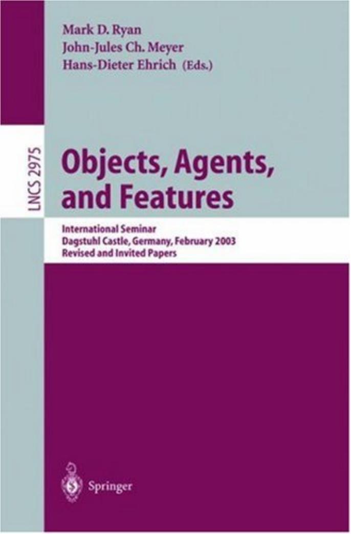 Objects, Agents, and Features: International Seminar, Dagstuhl Castle, Germany, February 16-21, 2003, Revised and Invited Papers by unknow