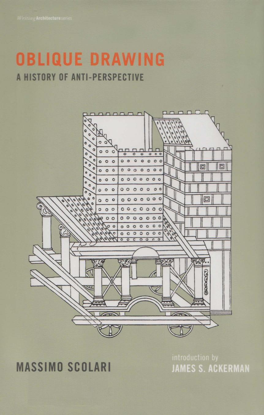 Oblique Drawing: A History of Anti-Perspective by Massimo Scolari