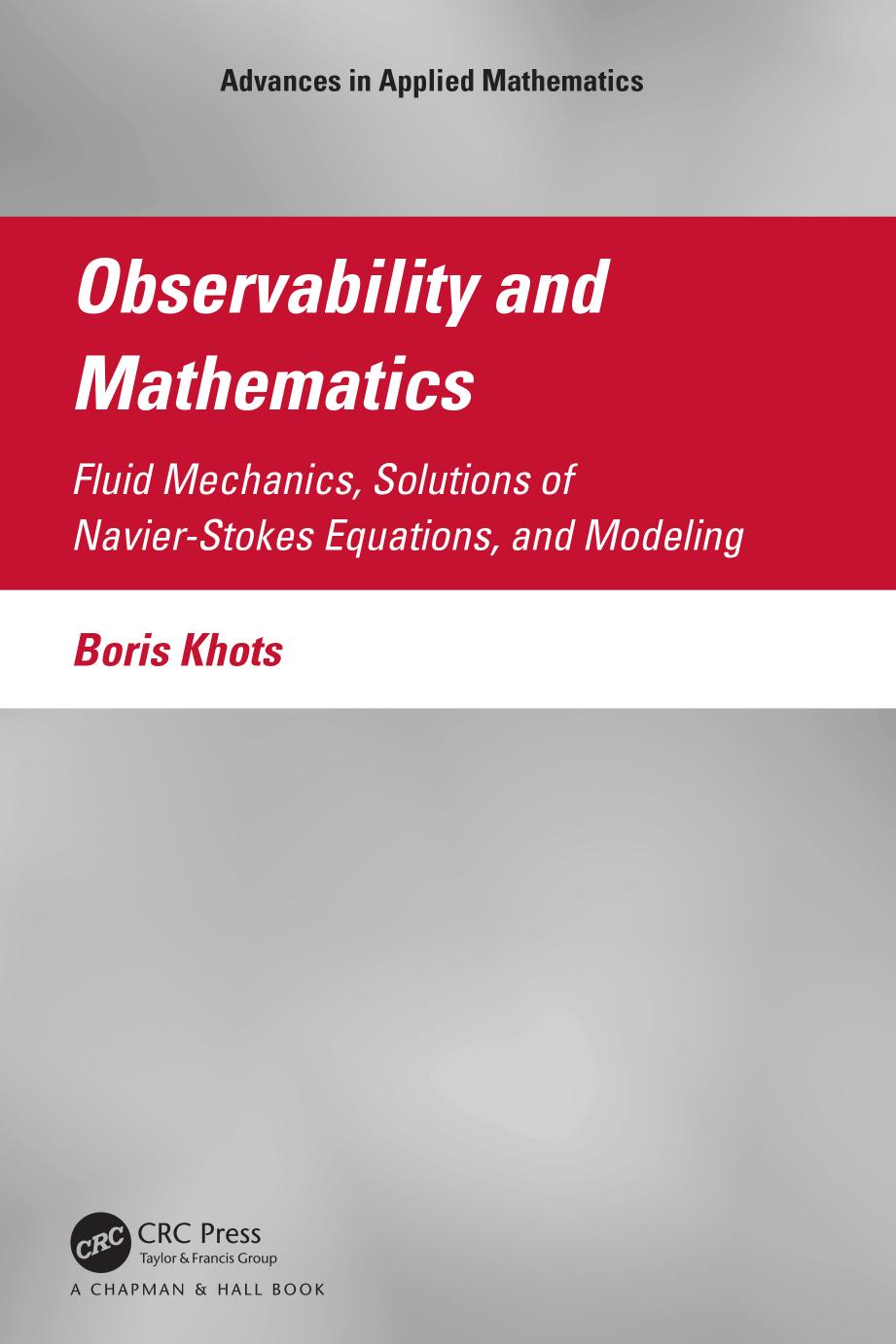 Observability and Mathematics: Fluid Mechanics, Solutions of Navier-Stokes Equations, and Modeling (Advances in Applied Mathematics) by Boris Khots