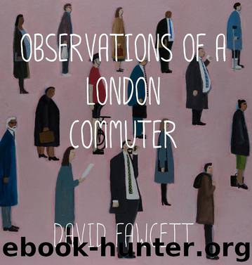 Observations of a London Commuter by David Fawcett