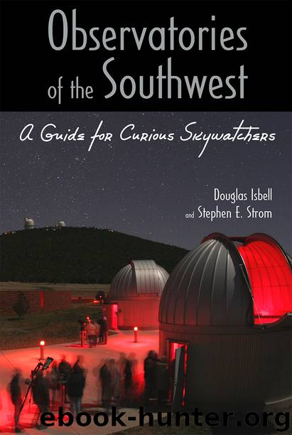 Observatories of the Southwest : A Guide for Curious Skywatchers (9780816536689) by Isbell Douglas; Strom Stephen E. & Stephen E. Strom