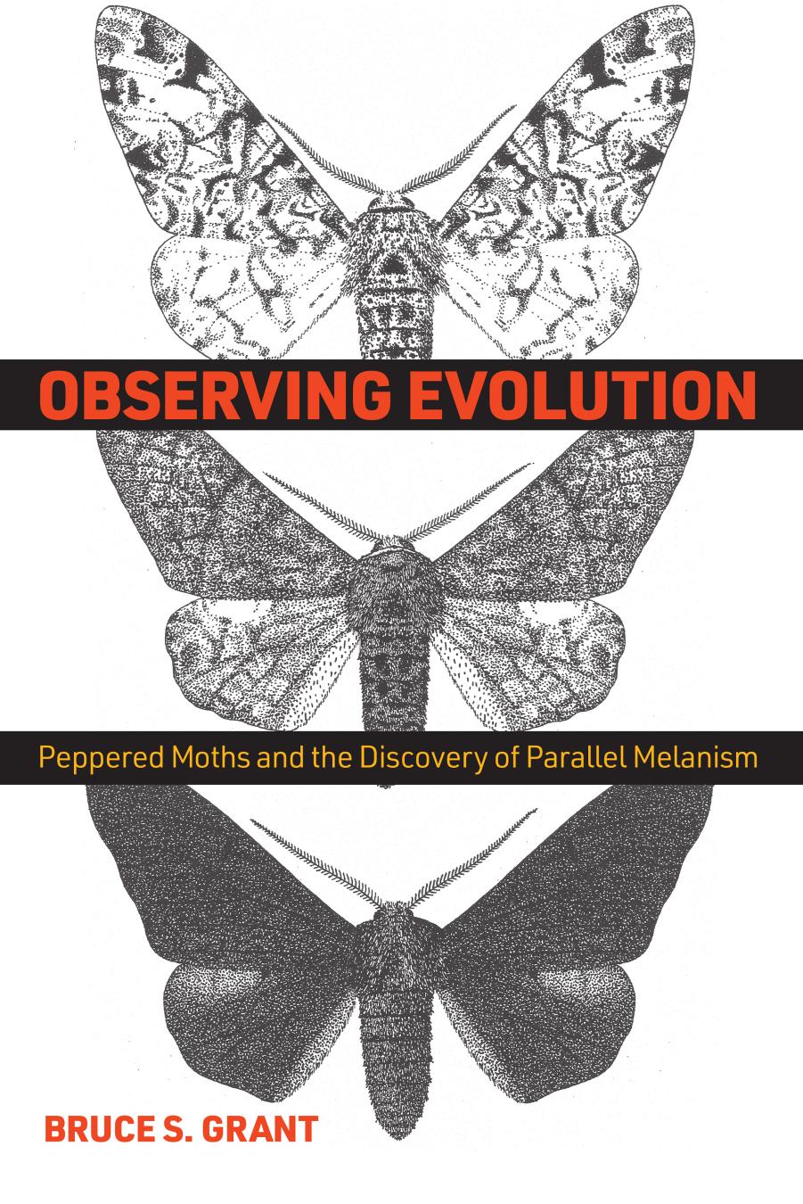 Observing Evolution: Peppered Moths and the Discovery of Parallel Melanism by Bruce S. Grant