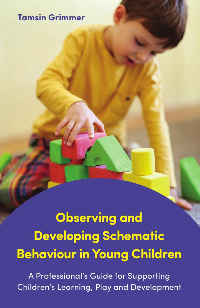 Observing and Developing Schematic Behaviour in Young Children: A Professionalâs Guide for Supporting Childrenâs Learning, Play and Development by Tamsin Grimmer