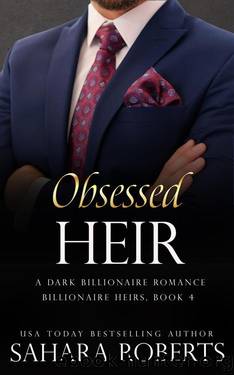Obsessed Heir: An Enemies to Lovers Dark Billionaire Romance (Billionaire Heirs Book 4) by Sahara Roberts & M.R. Browning