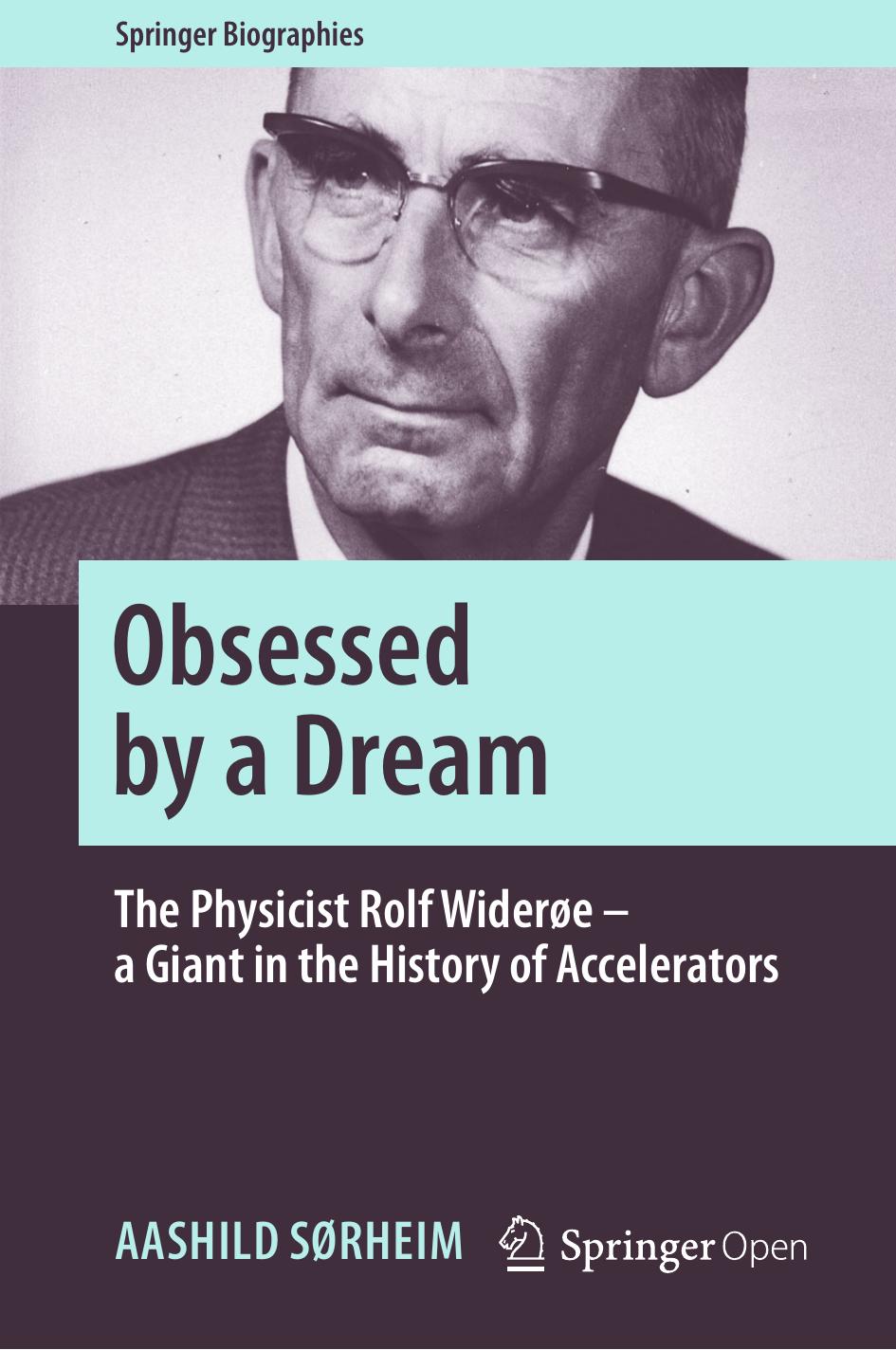 Obsessed by a Dream: The Physicist Rolf WiderÃ¸e â a Giant in the History of Accelerators by Aashild Sørheim