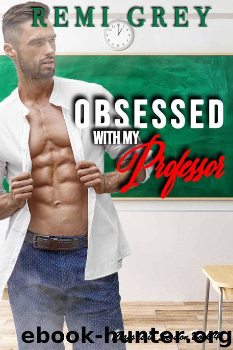 Obsessed with my Professor (Class is in Session Book 4) by Remi Grey