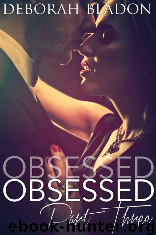 Obsessed: Part Three (The Obsessed Series) by Bladon Deborah