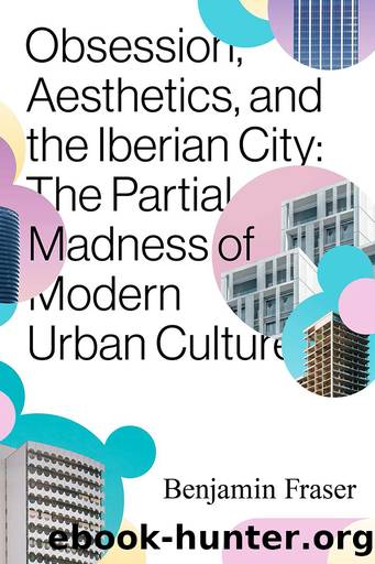 Obsession, Aesthetics, and the Iberian City by Benjamin Fraser