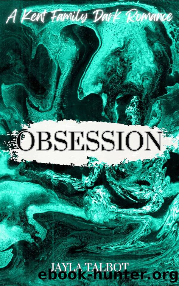 Obsession: A Kent Family Dark Romance (Kent Crime Syndicate Book 3) by Jayla Talbot