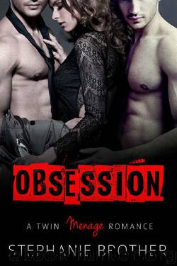 Obsession: A Twin Menage Romance by Stephanie Brother