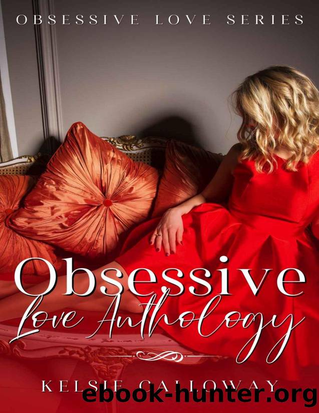 Obsessive Love Anthology: A Dark Stalker Romance (Kelsie Calloway Bundles) by Kelsie Calloway