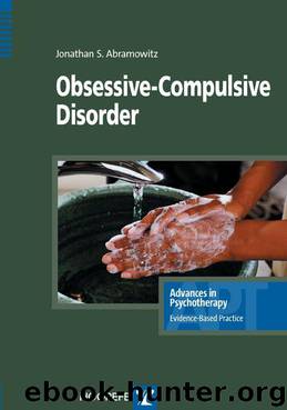 Obsessive-Compulsive Disorder (Advances in Psychotherapy: Evidence-Based Practice) (Advances in Psychotherapy; Evidence-Based Practice) by Jonathan S. Abramowitz