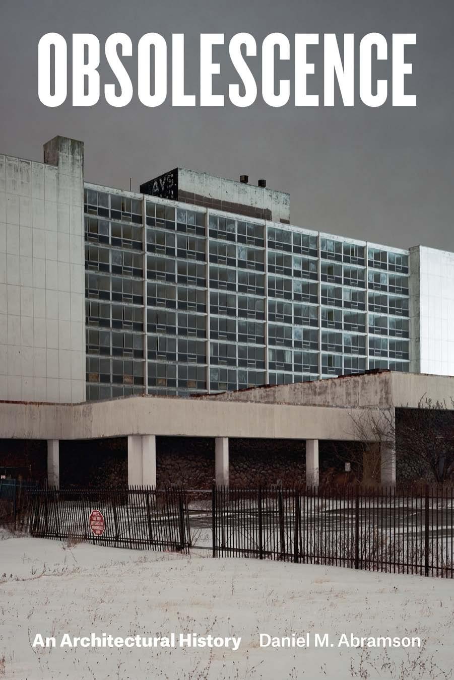 Obsolescence: An Architectural History by Daniel M. Abramson