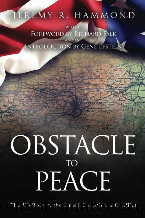 Obstacle to Peace: The US Role in the Israeli-Palestinian Conflict by Jeremy R. Hammond