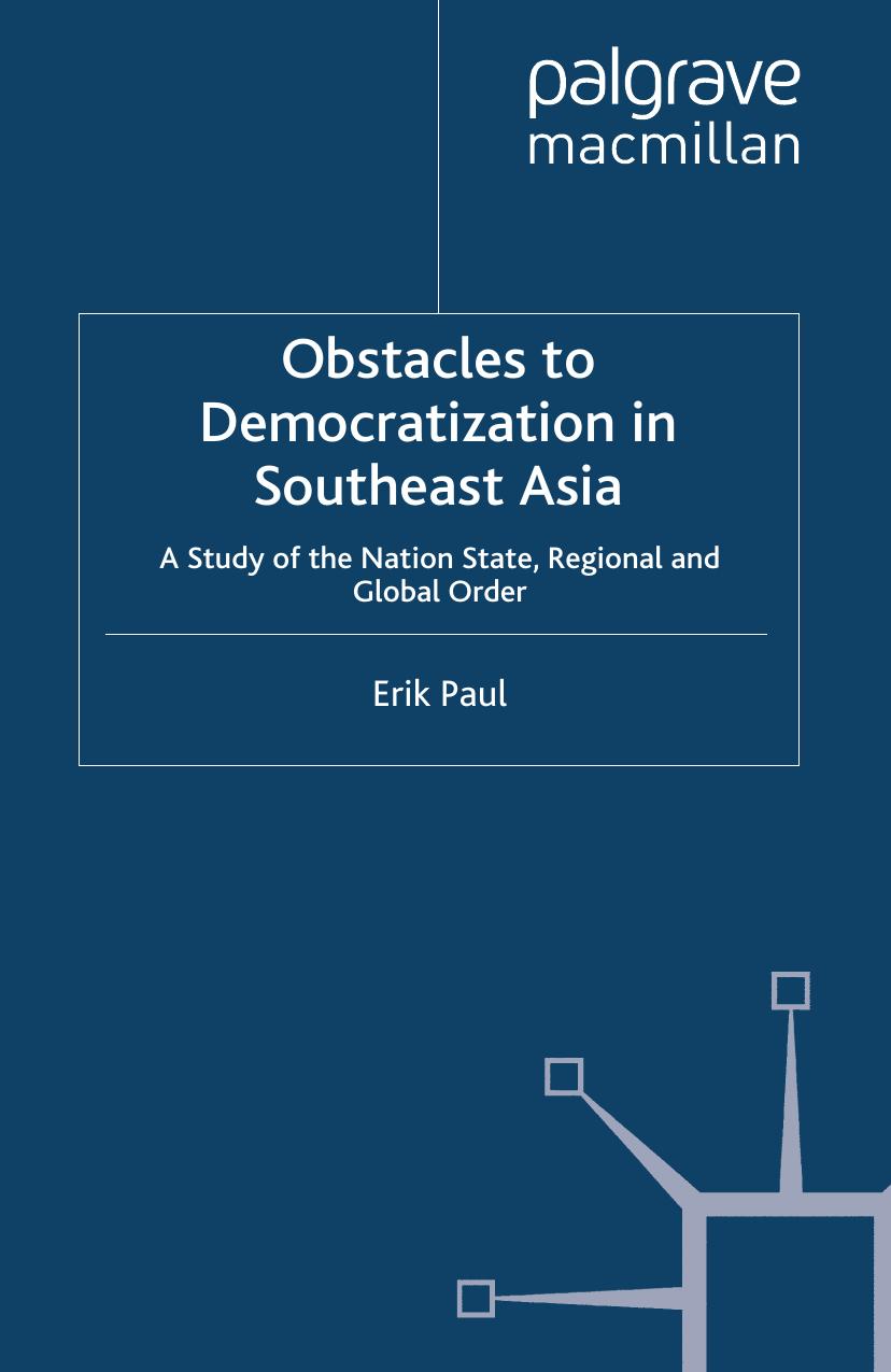 Obstacles to Democratization in Southeast Asia: A Study of the Nation State, Regional and Global Order by Erik Paul (auth.)