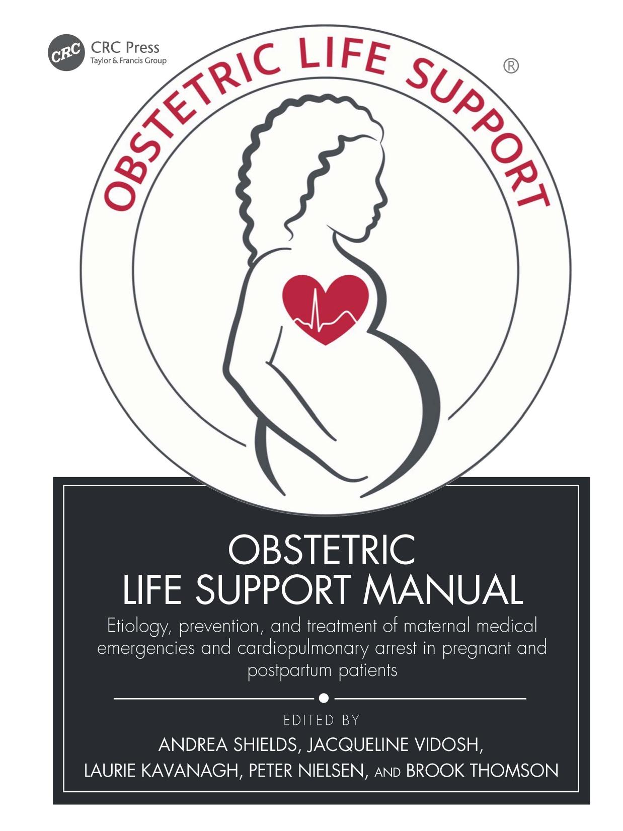 Obstetric Life Support Manual: Etiology, prevention, and treatment of maternal medical emergencies and cardiopulmonary arrest in pregnant and postpartum patients by Andrea Shields Jacqueline Vidosh Laurie Kavanagh Peter Nielsen Brook Thomson