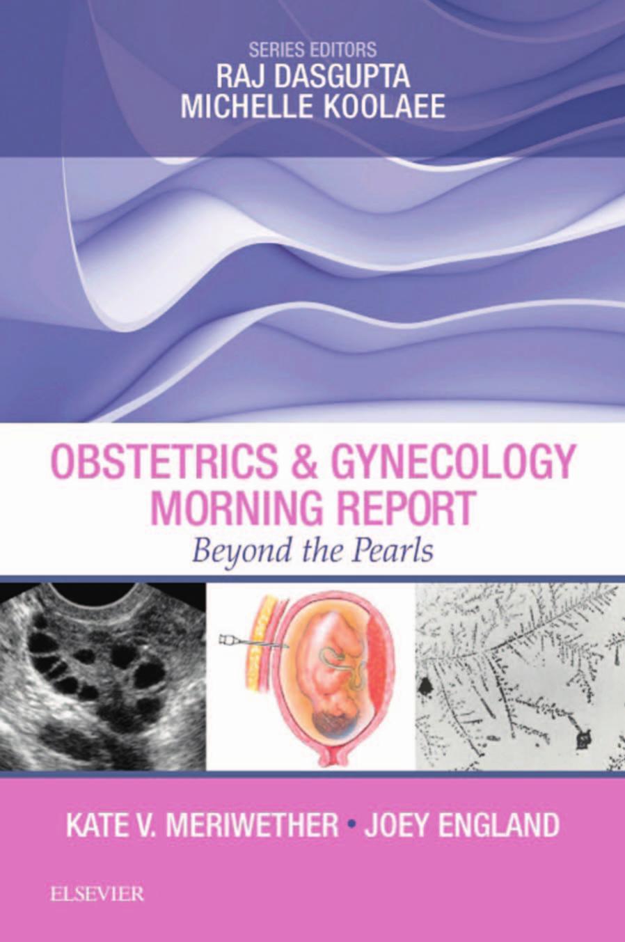 Obstetrics & Gynecology Morning Report: Beyond the Pearls by Kate V. Meriwether Joey England