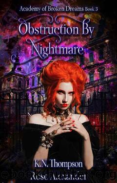 Obstruction By Nightmare (Academy of Broken Dreams Book 3) by Rose Alexander & K.N. Thompson