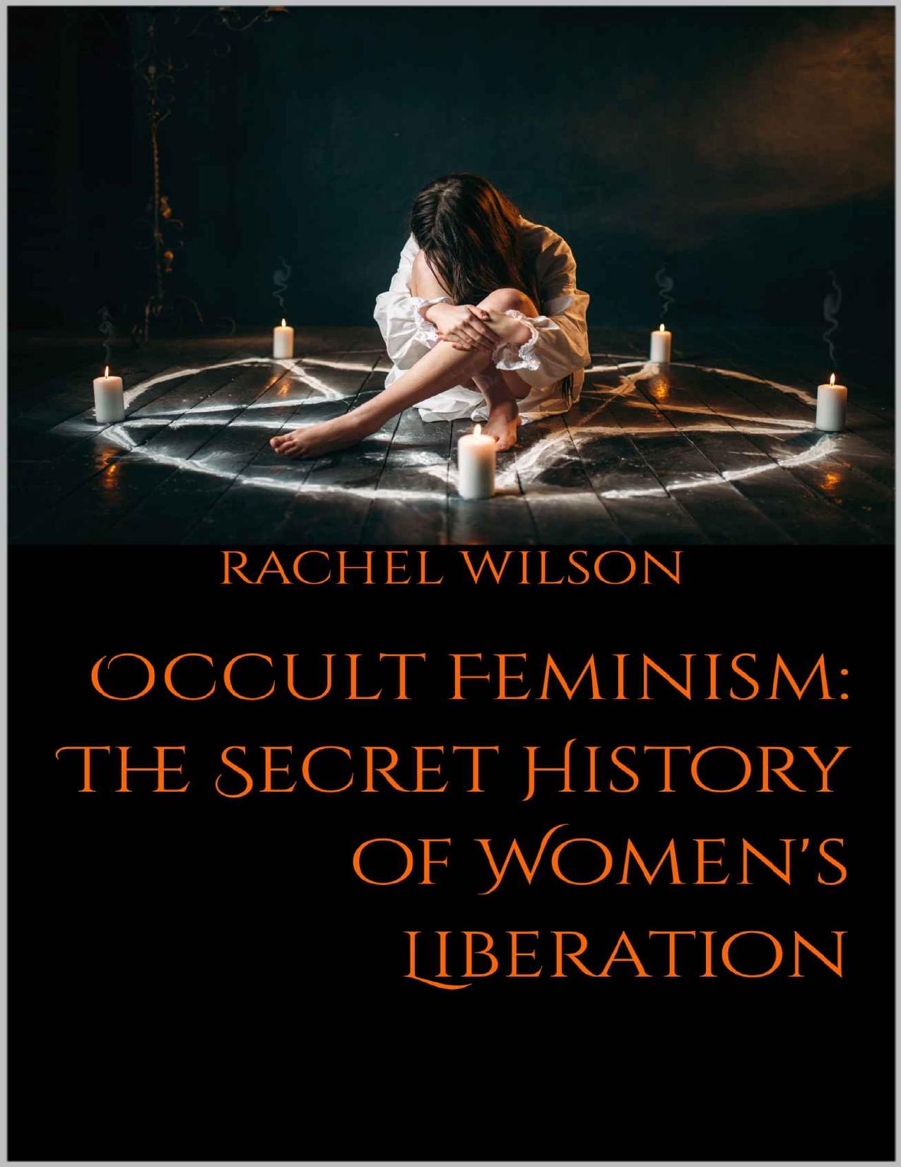 Occult Feminism: The Secret History of Women's Liberation by Rachel Wilson