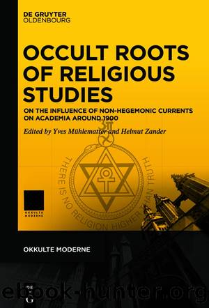 Occult Roots of Religious Studies by Yves Mühlematter Helmut Zander