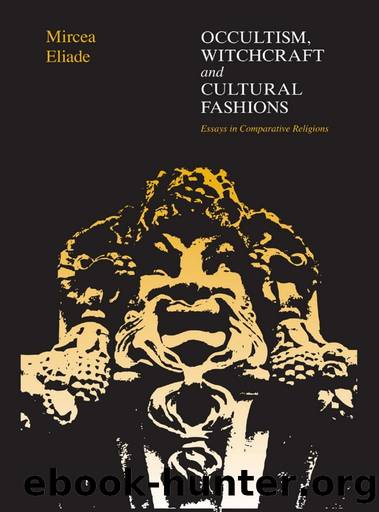 Occultism, Witchcraft & Cultural Fashions: Essays in Comparative Religion by Mircea Eliade