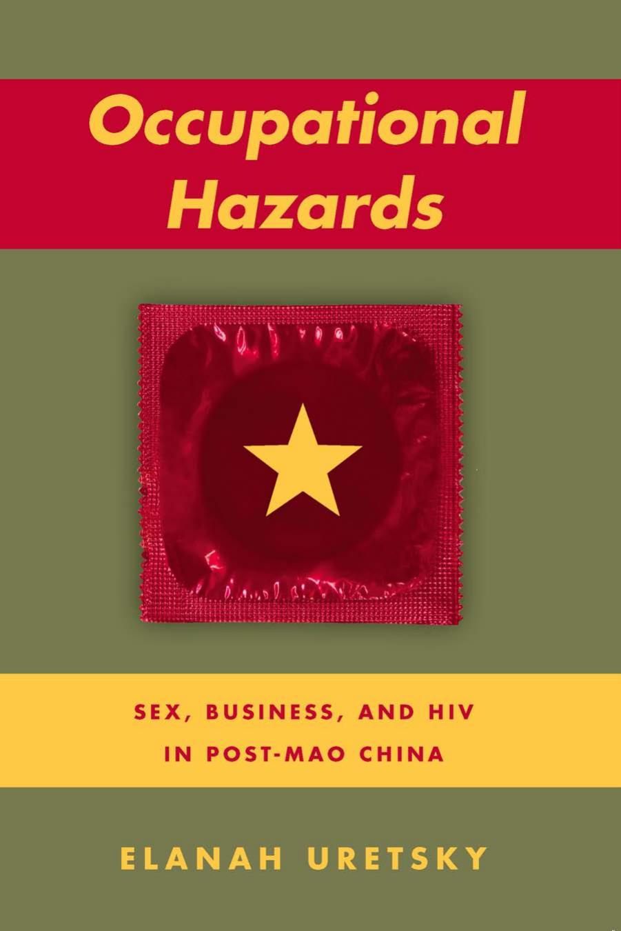 Occupational Hazards: Sex, Business, and HIV in Post-Mao China by Elanah Uretsky (Author)