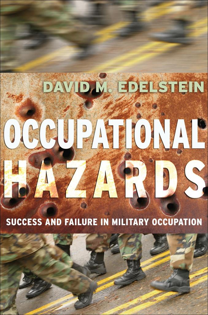 Occupational Hazards: Success and Failure in Military Occupation by David M. Edelstein