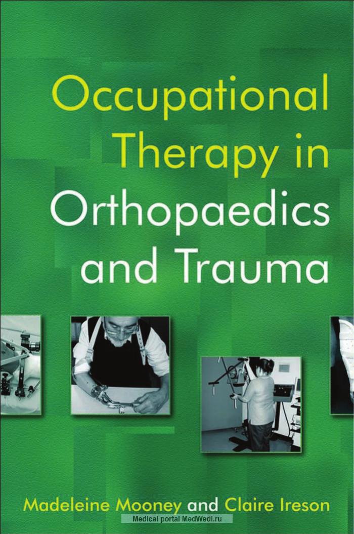 Occupational Therapy in Orthopaedics and Trauma by Mooney M. (Editor) Ireson C. (Editor)