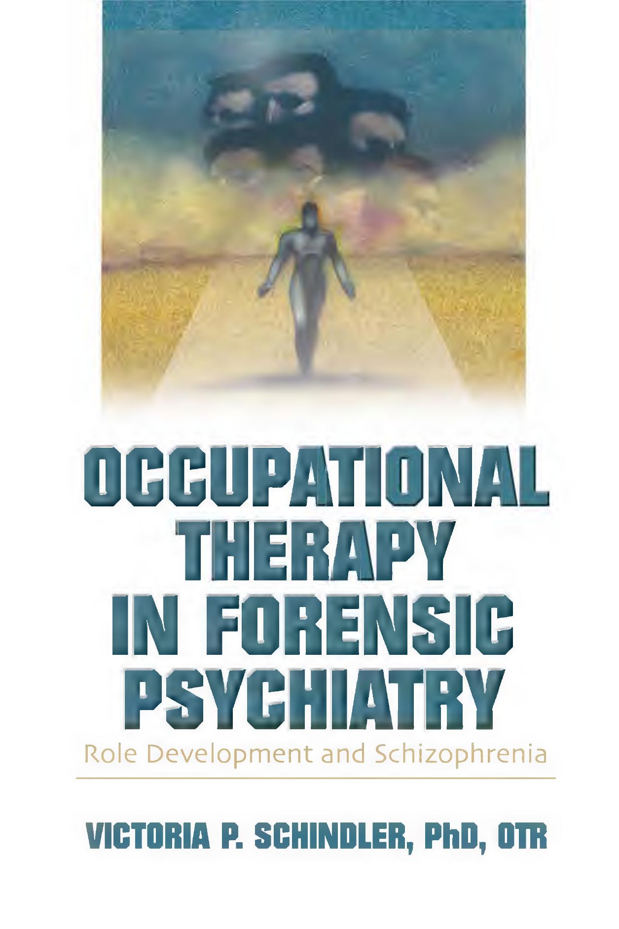Occupational therapy in forensic psychiatry : role development and schizophrenia by Schindler Victoria P
