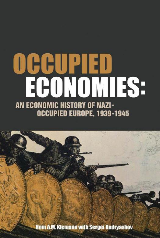 Occupied Economies: An Economic History of Nazi-Occupied Europe, 1939-1945 by Hein A.M. Klemann Sergei Kudryashov