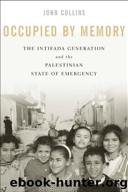 Occupied by Memory: The Intifada Generation and the Palestinian State of Emergency by John Collins