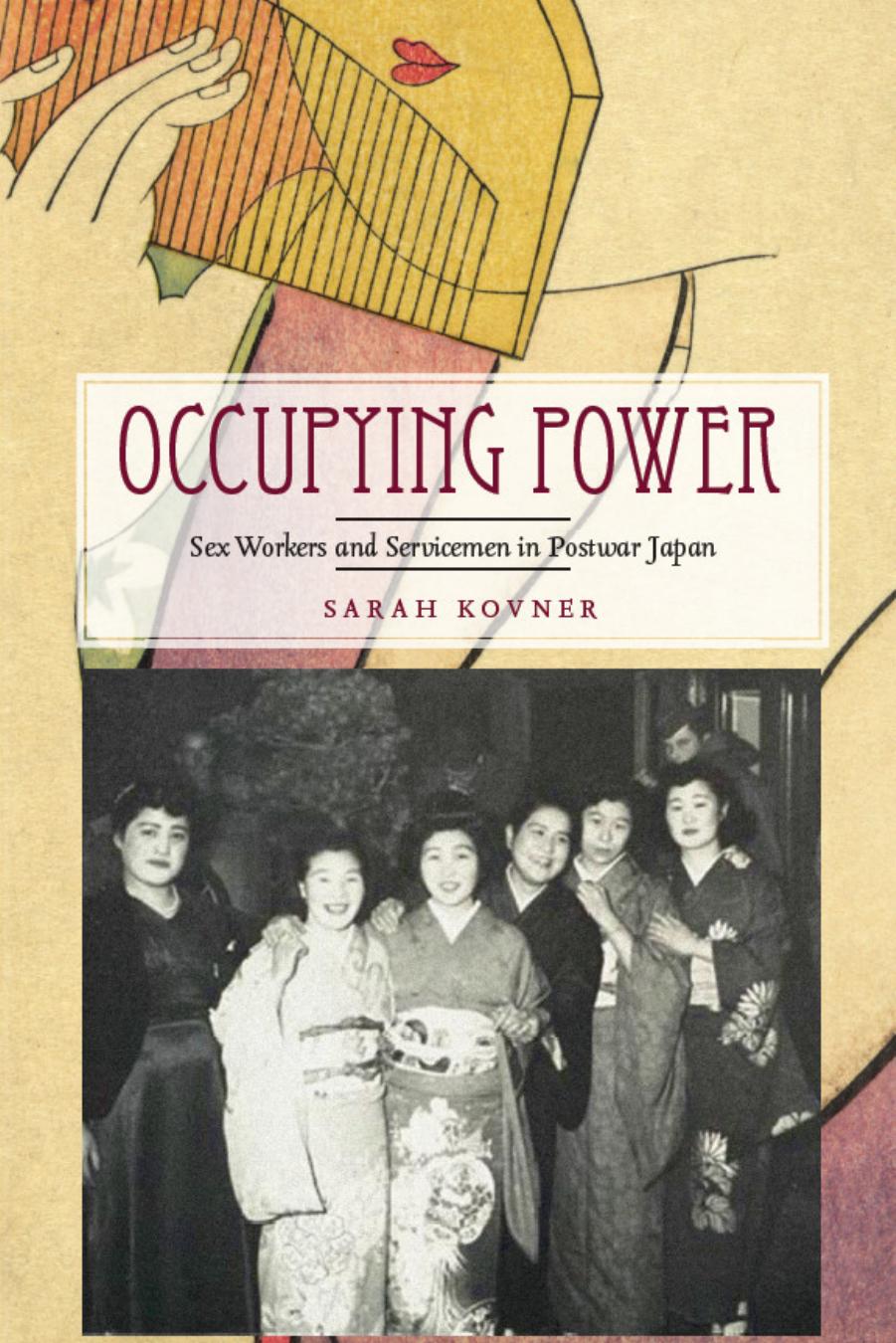 Occupying Power : Sex Workers and Servicemen in Postwar Japan by Kovner Sarah(Author)