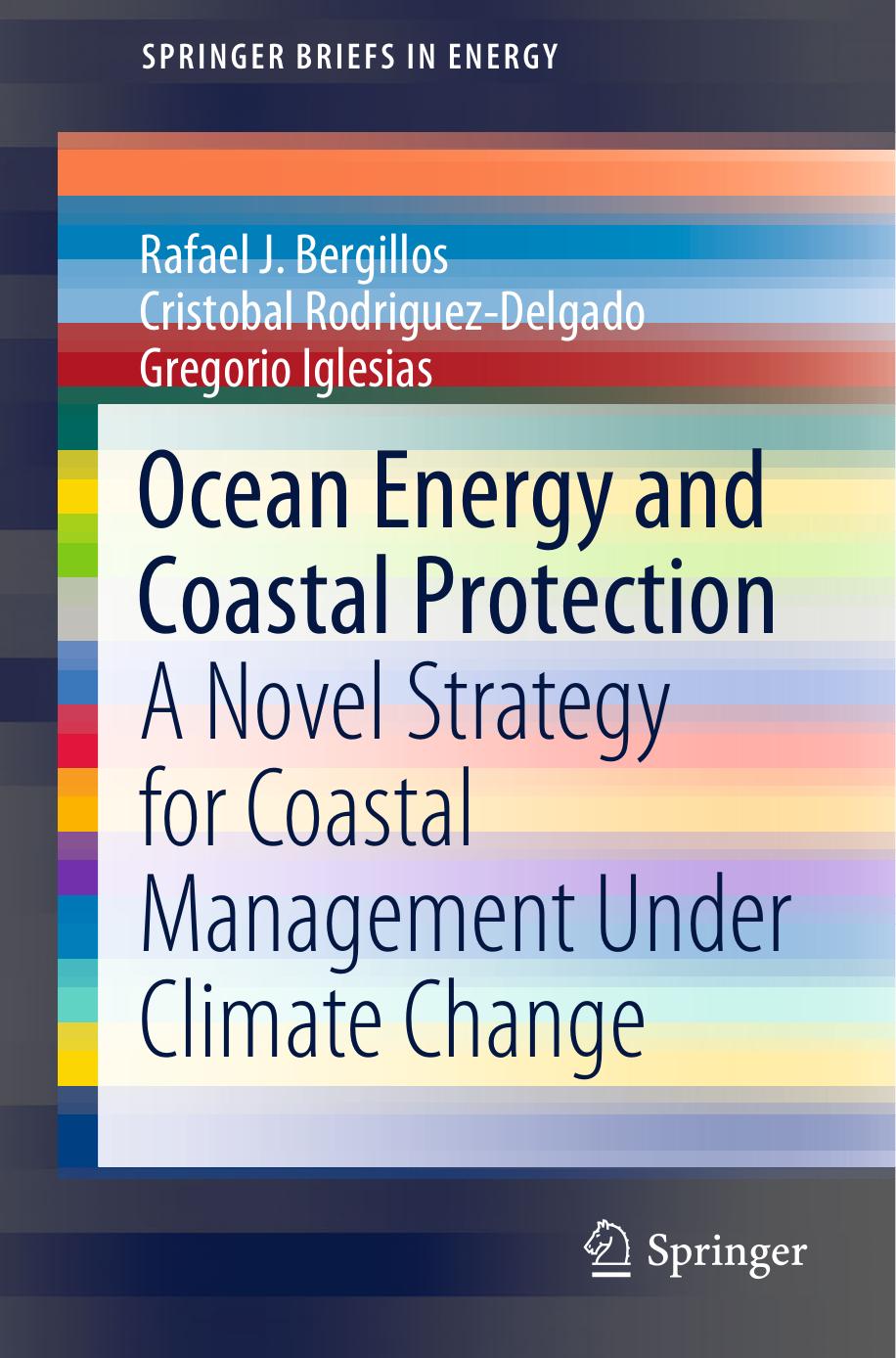 Ocean Energy and Coastal Protection: A Novel Strategy for Coastal Management Under Climate Change by Rafael J. Bergillos Cristobal Rodriguez-Delgado Gregorio Iglesias