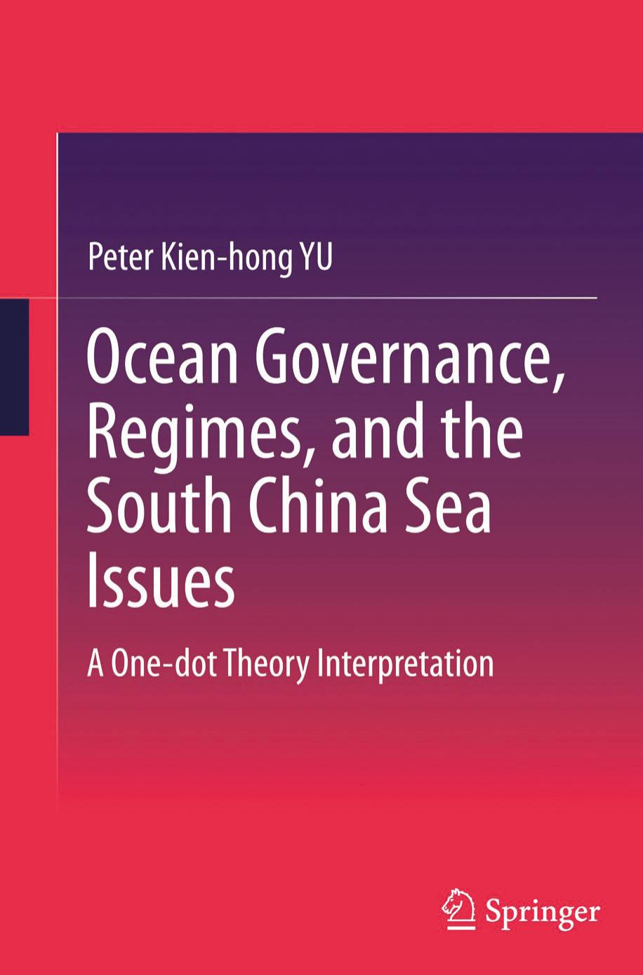 Ocean Governance, Regimes, and the South China Sea Issues: A One-dot Theory Interpretation by Peter Kien-hong YU (auth.)