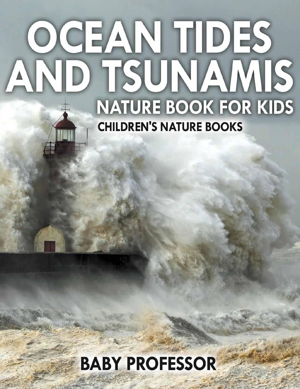 Ocean Tides and Tsunamis - Nature Book for Kids | Children's Nature Books by Baby Professor