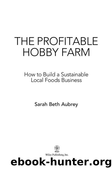 OceanofPDF.com The Profitable Hobby Farm How to Build a Sustainable Local Foods Business by 4<8=8AB@0B>@