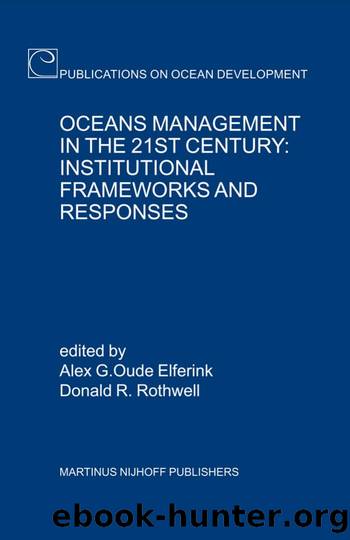 Oceans Management in the 21st Century: Institutional Frameworks and Responses by Alex G. Oude Elferink; Donald R. Rothwell