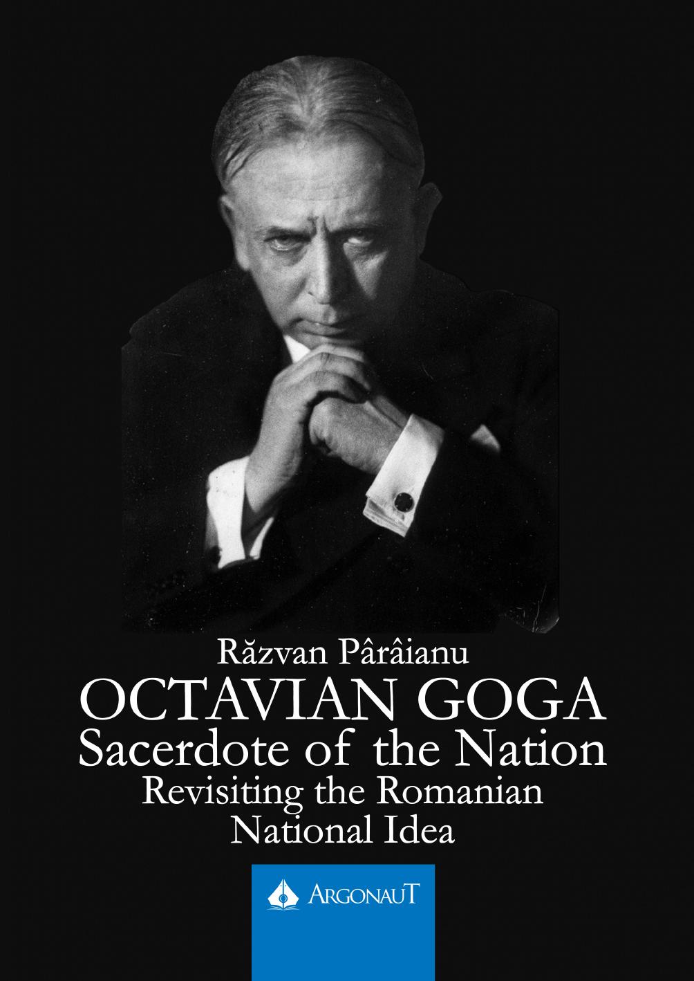 Octavian Goga: Sacerdote of the Nation. Revisiting the Romanian National Idea by Razvan Paraianu