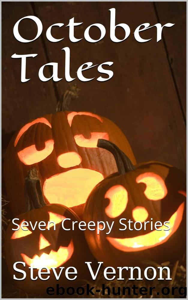 October Tales: Seven Creepy Stories (Stories to SERIOUSLY Creep You Out Book 1) by Vernon Steve
