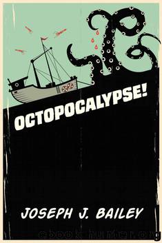 Octopocalypse by Bailey Joseph J